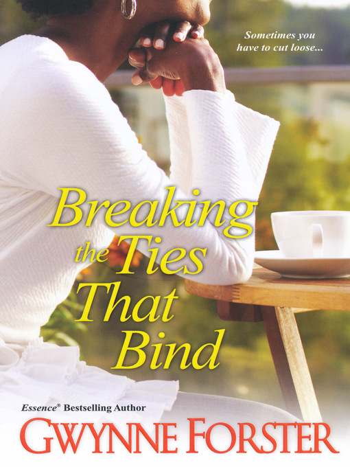 Title details for Breaking the Ties That Bind by Gwynne Forster - Available